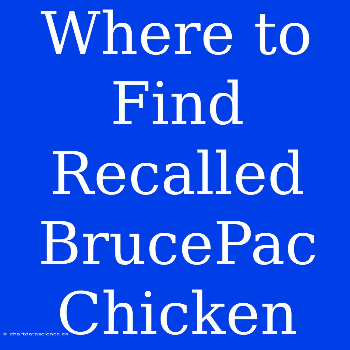 Where To Find Recalled BrucePac Chicken