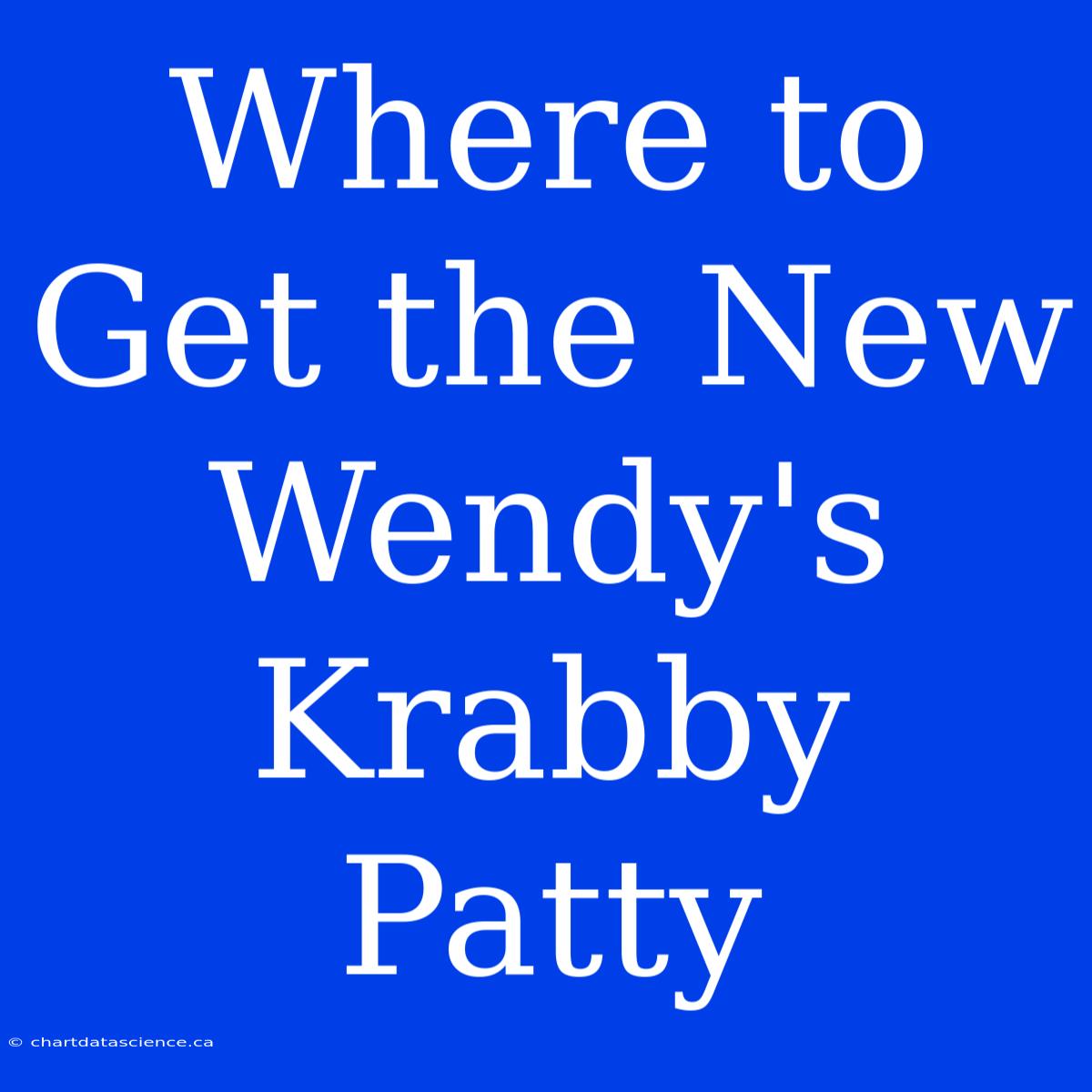 Where To Get The New Wendy's Krabby Patty