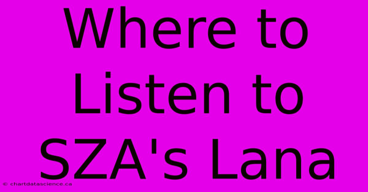 Where To Listen To SZA's Lana