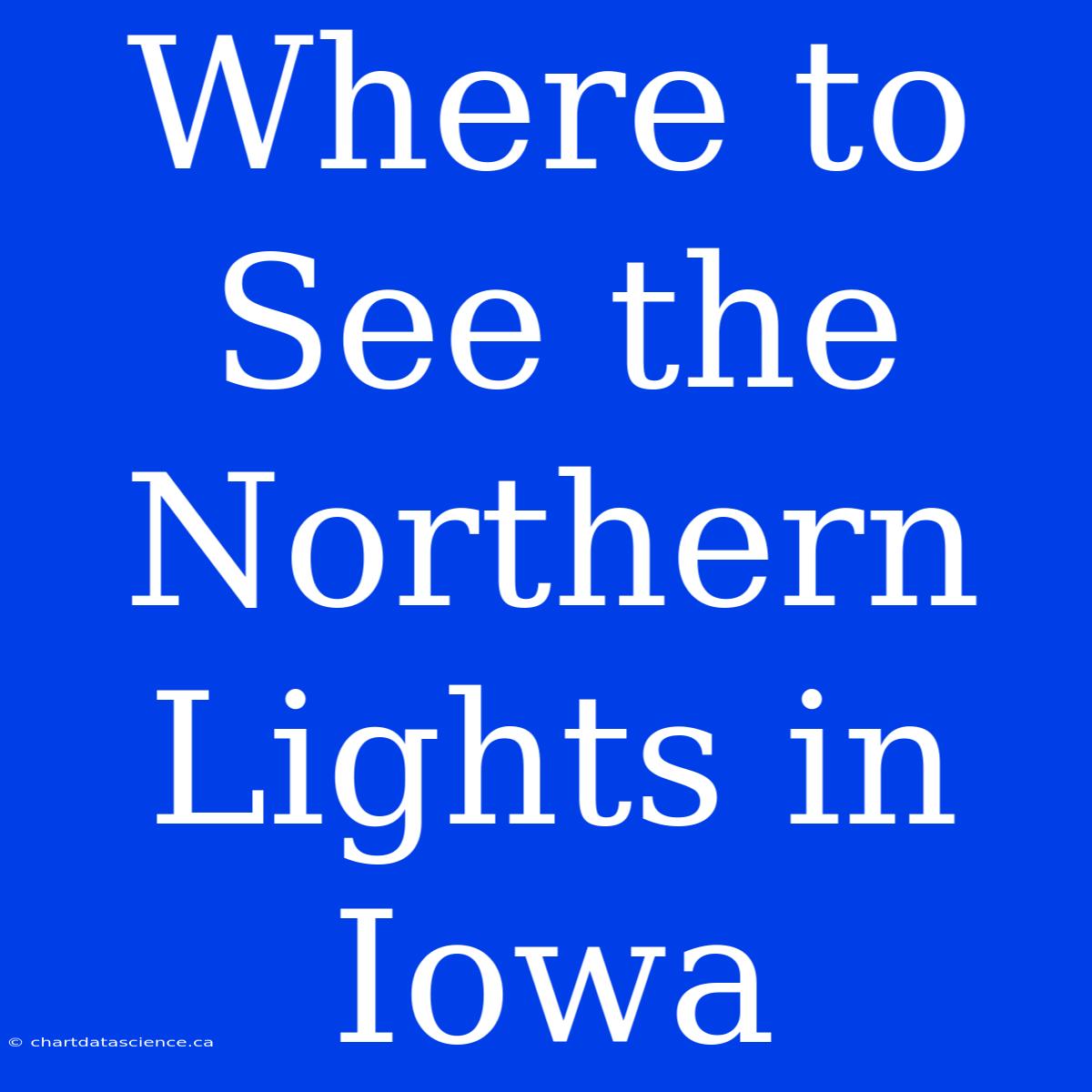 Where To See The Northern Lights In Iowa