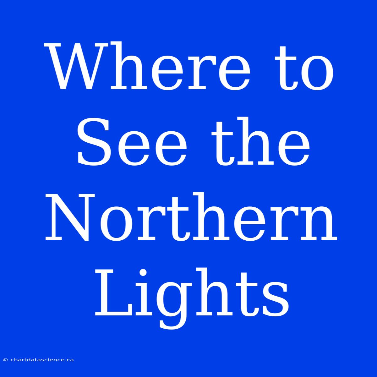 Where To See The Northern Lights