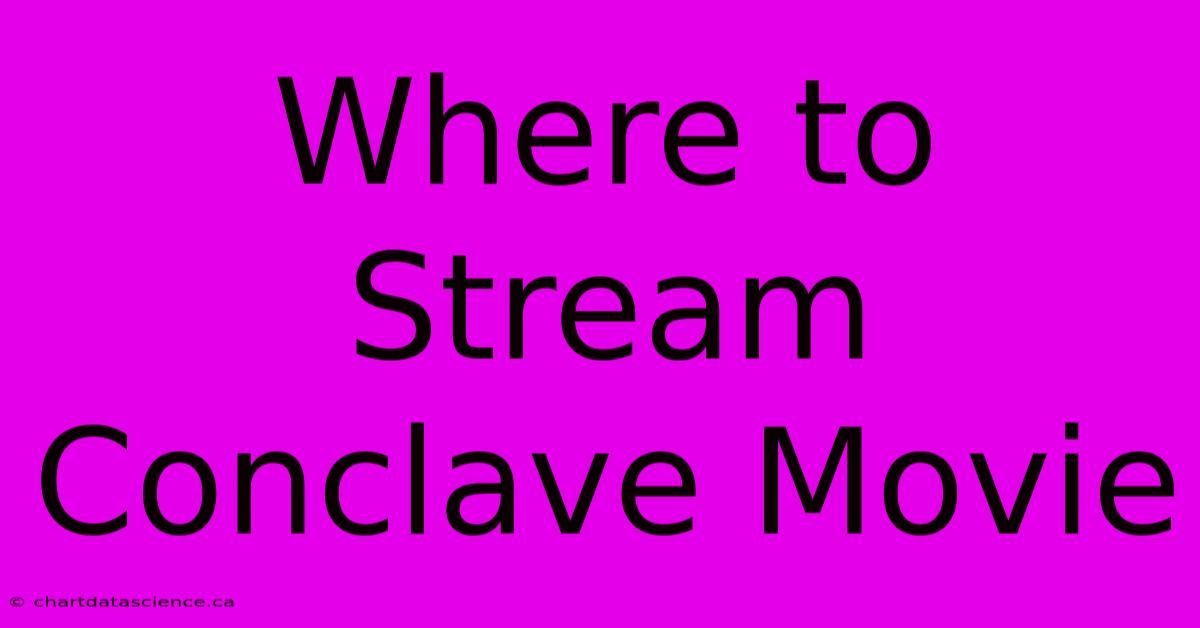 Where To Stream Conclave Movie