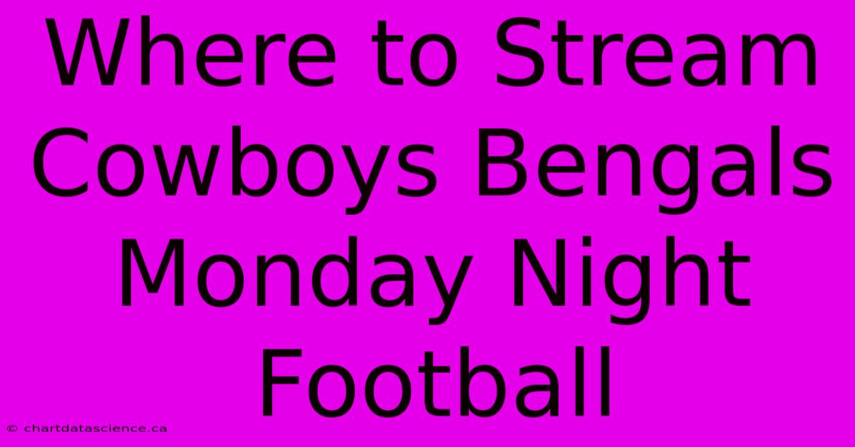 Where To Stream Cowboys Bengals Monday Night Football