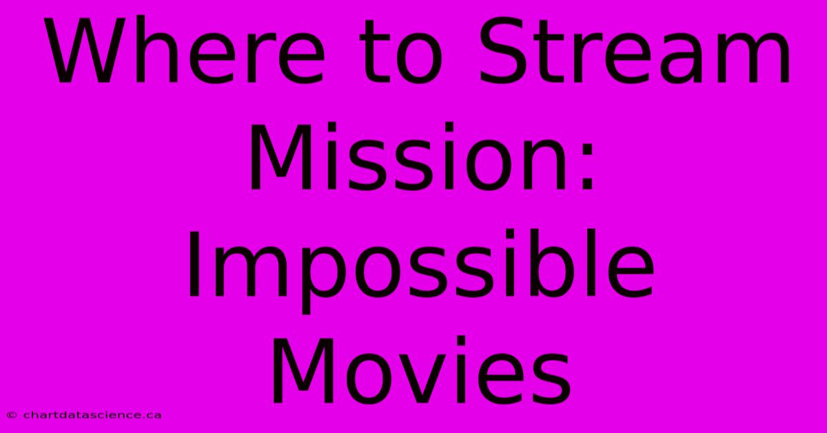 Where To Stream Mission: Impossible Movies