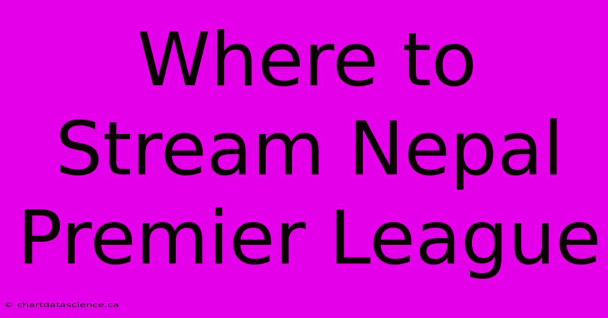 Where To Stream Nepal Premier League