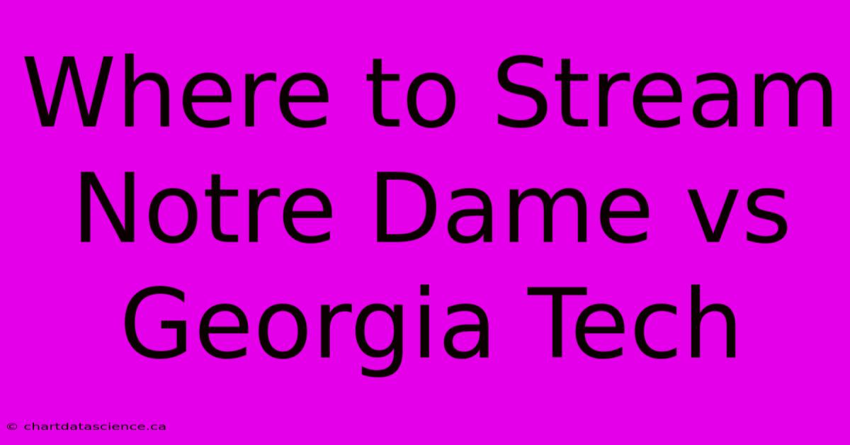 Where To Stream Notre Dame Vs Georgia Tech