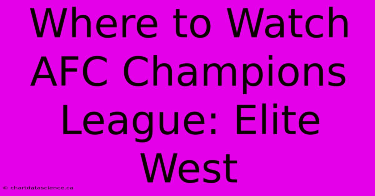 Where To Watch AFC Champions League: Elite West