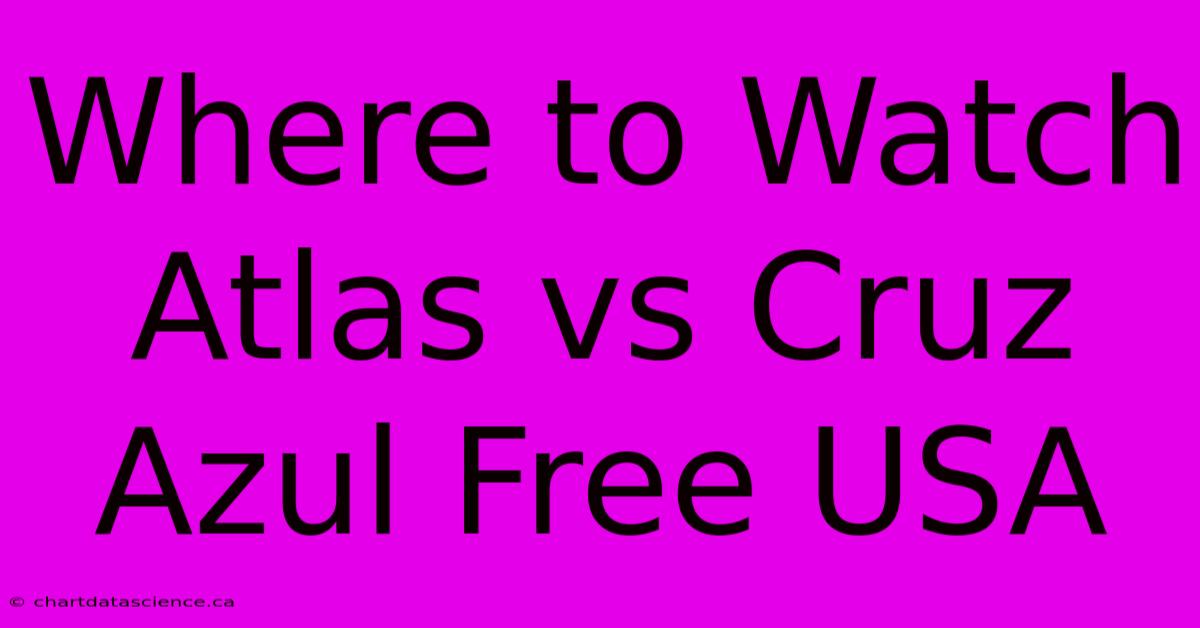 Where To Watch Atlas Vs Cruz Azul Free USA