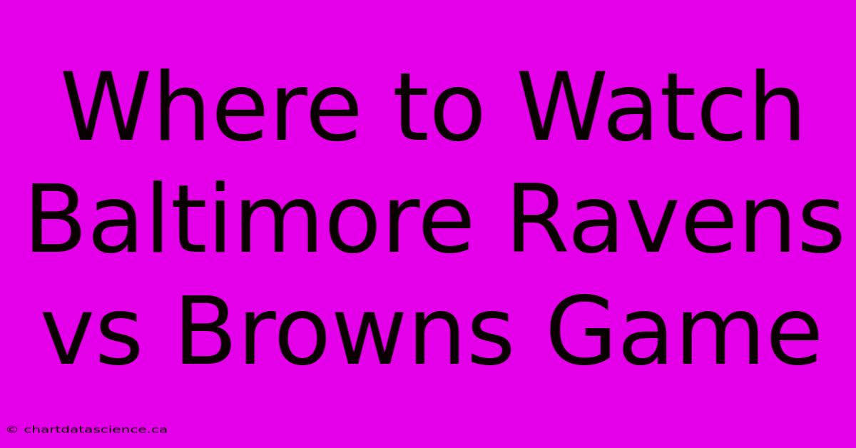 Where To Watch Baltimore Ravens Vs Browns Game 