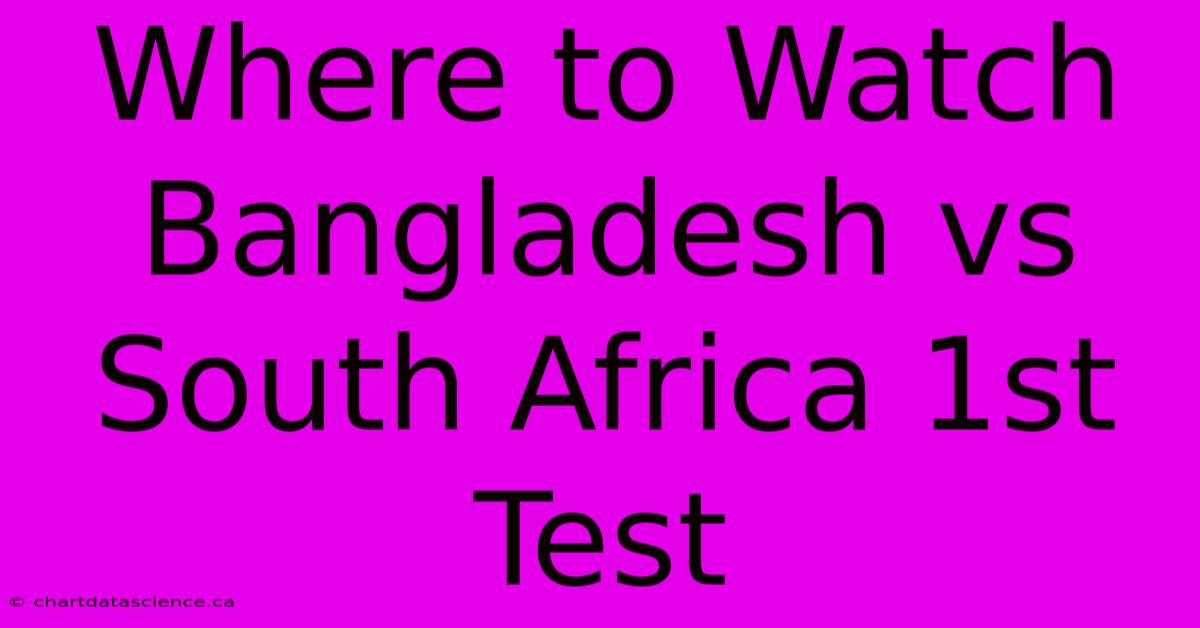 Where To Watch Bangladesh Vs South Africa 1st Test