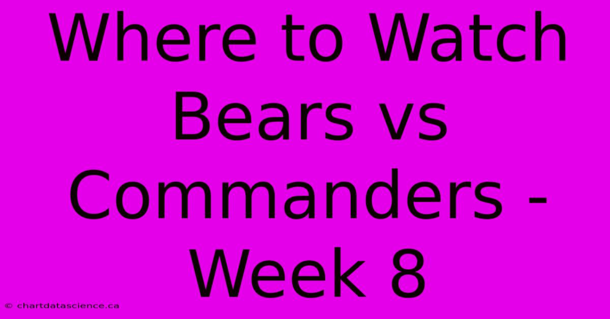 Where To Watch Bears Vs Commanders - Week 8