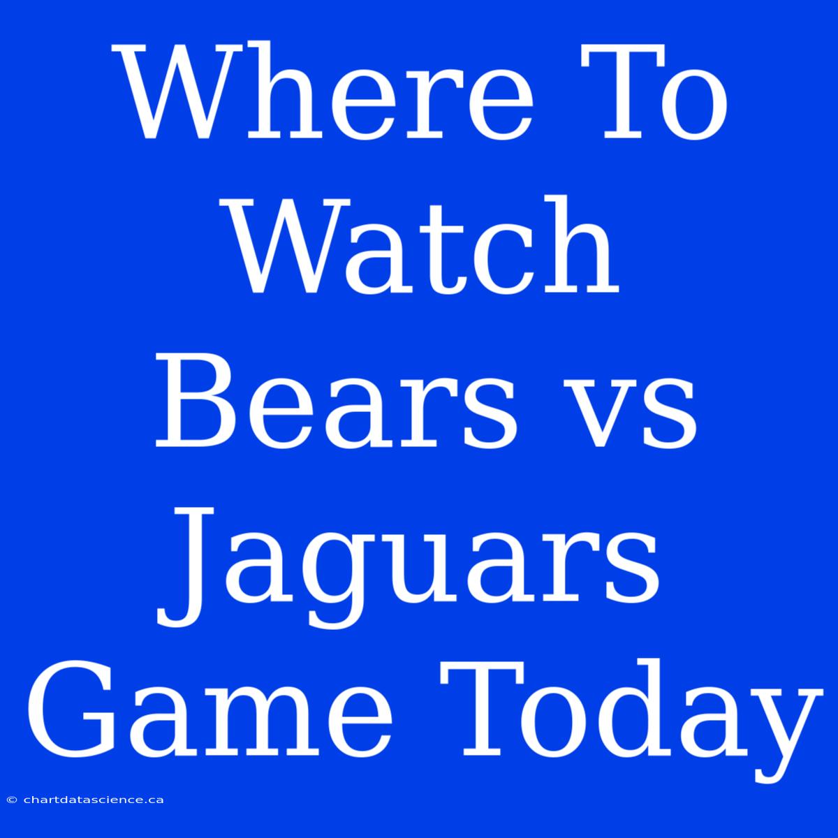 Where To Watch Bears Vs Jaguars Game Today