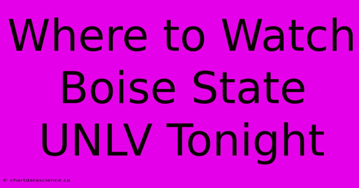 Where To Watch Boise State UNLV Tonight