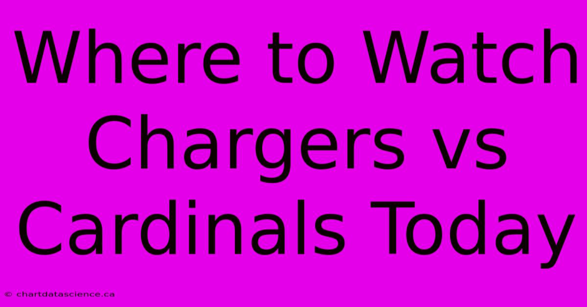 Where To Watch Chargers Vs Cardinals Today 