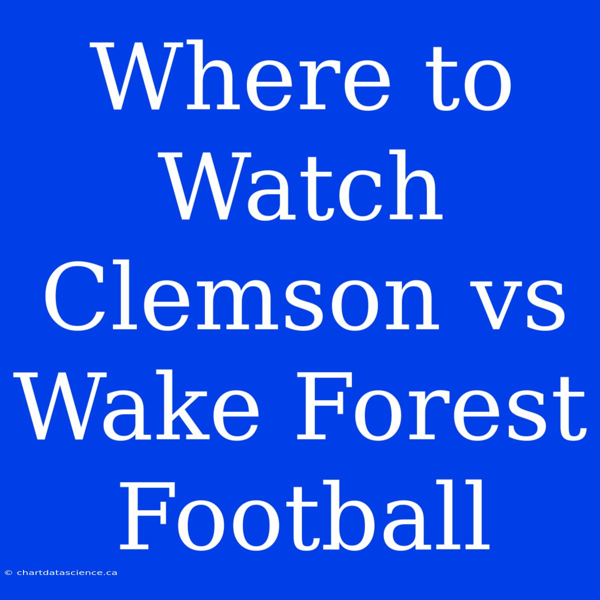 Where To Watch Clemson Vs Wake Forest Football