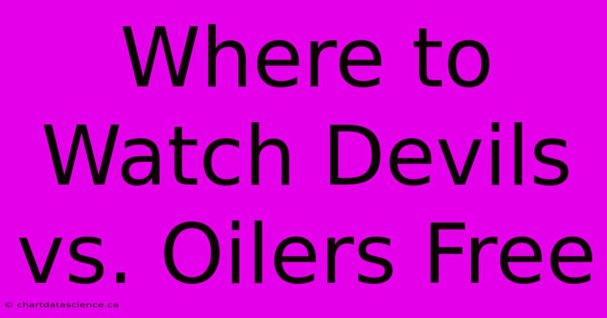 Where To Watch Devils Vs. Oilers Free