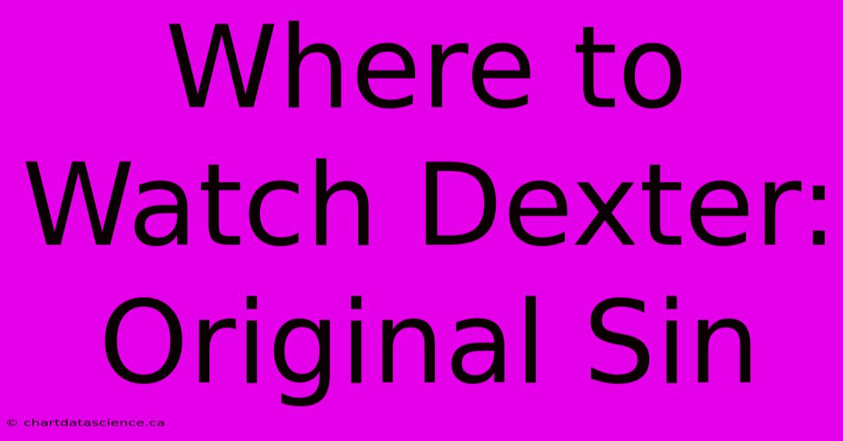 Where To Watch Dexter: Original Sin