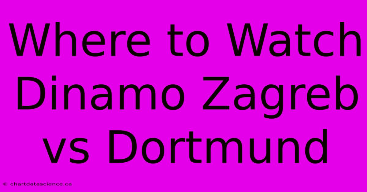 Where To Watch Dinamo Zagreb Vs Dortmund