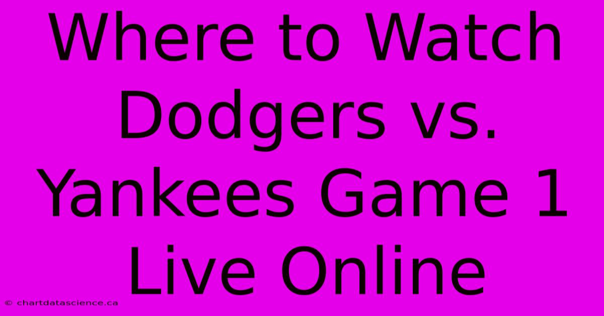 Where To Watch Dodgers Vs. Yankees Game 1 Live Online