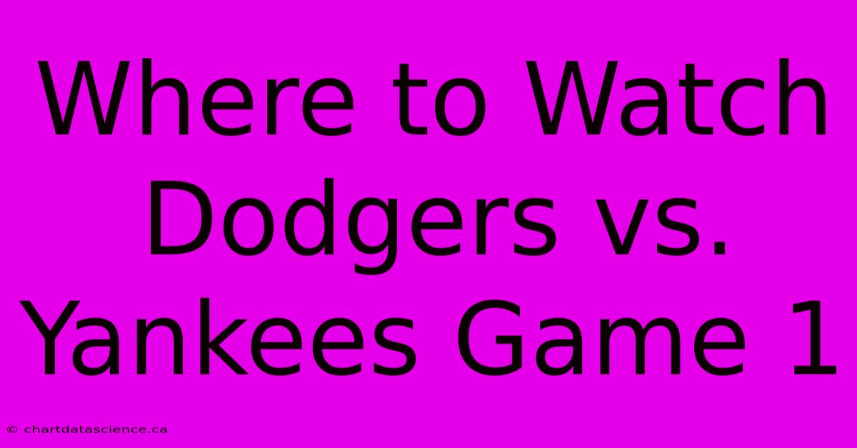 Where To Watch Dodgers Vs. Yankees Game 1