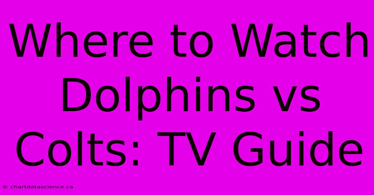 Where To Watch Dolphins Vs Colts: TV Guide