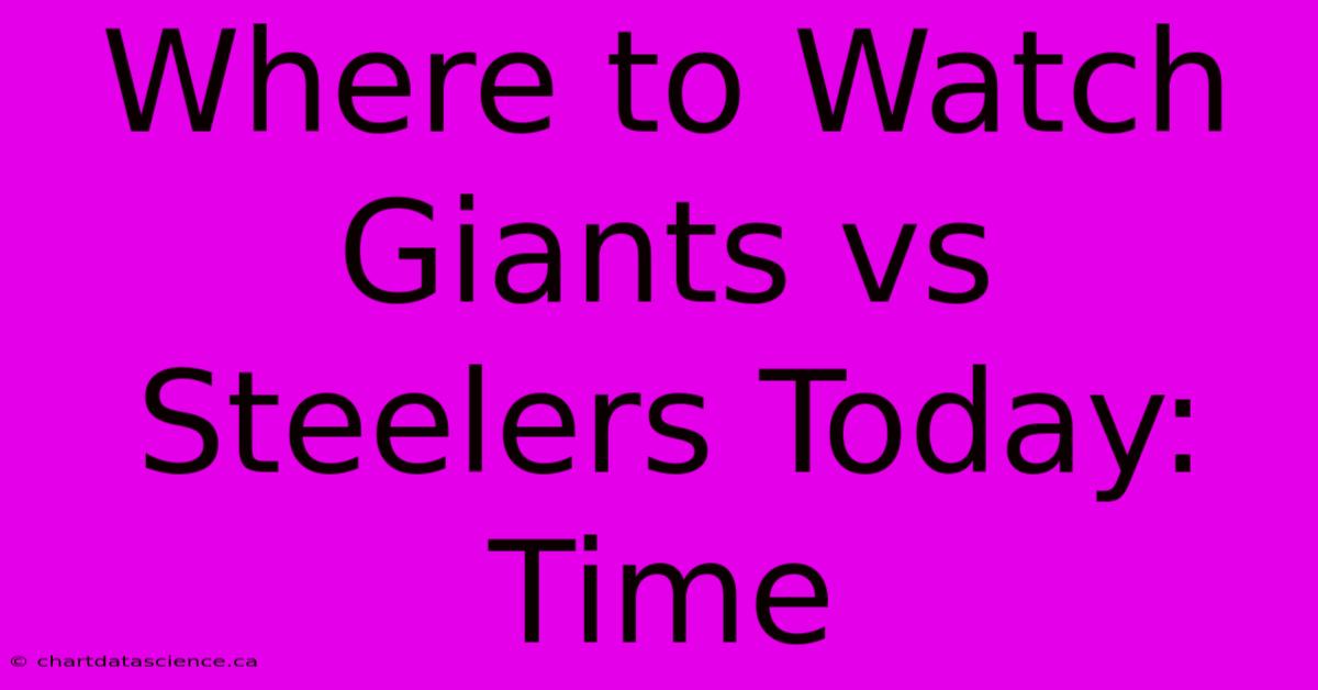 Where To Watch Giants Vs Steelers Today: Time 