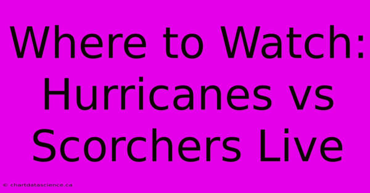 Where To Watch: Hurricanes Vs Scorchers Live