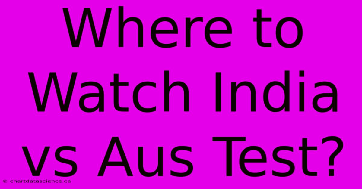 Where To Watch India Vs Aus Test?