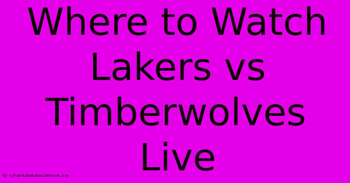 Where To Watch Lakers Vs Timberwolves Live