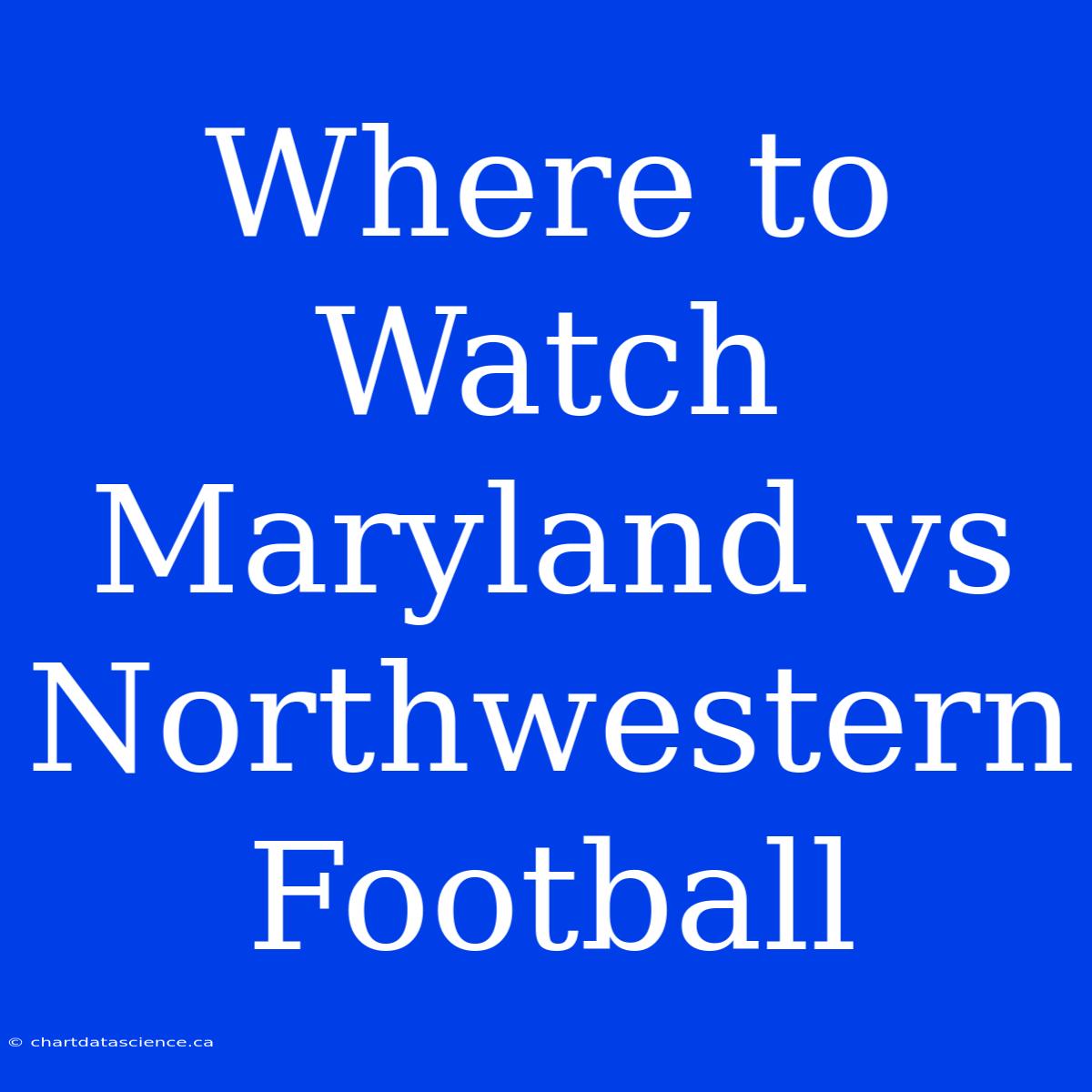 Where To Watch Maryland Vs Northwestern Football