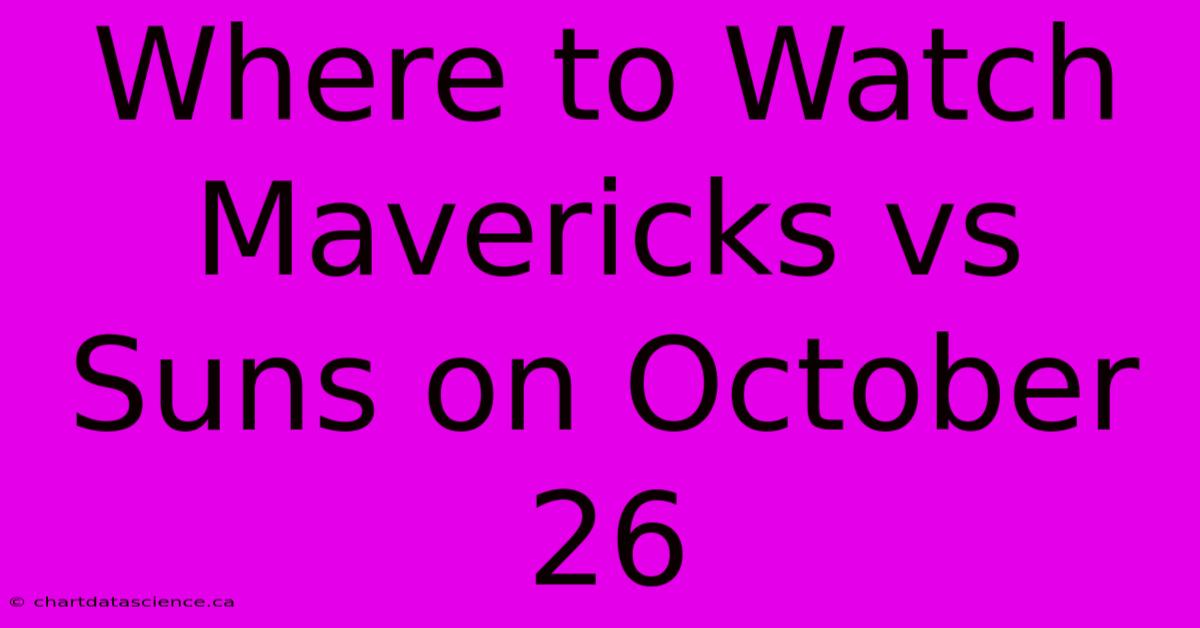 Where To Watch Mavericks Vs Suns On October 26