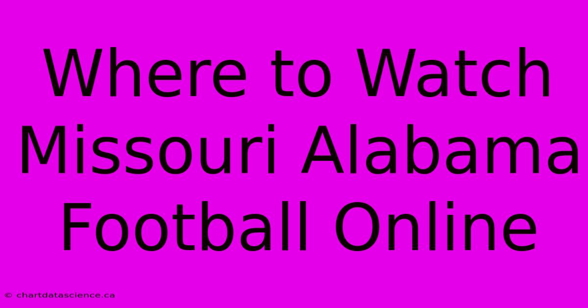 Where To Watch Missouri Alabama Football Online