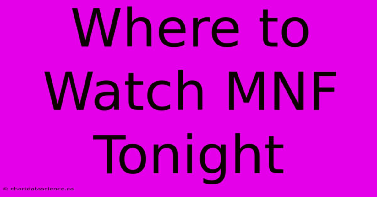 Where To Watch MNF Tonight