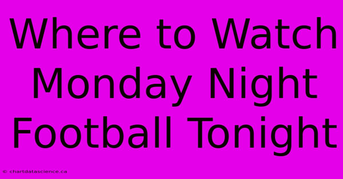 Where To Watch Monday Night Football Tonight