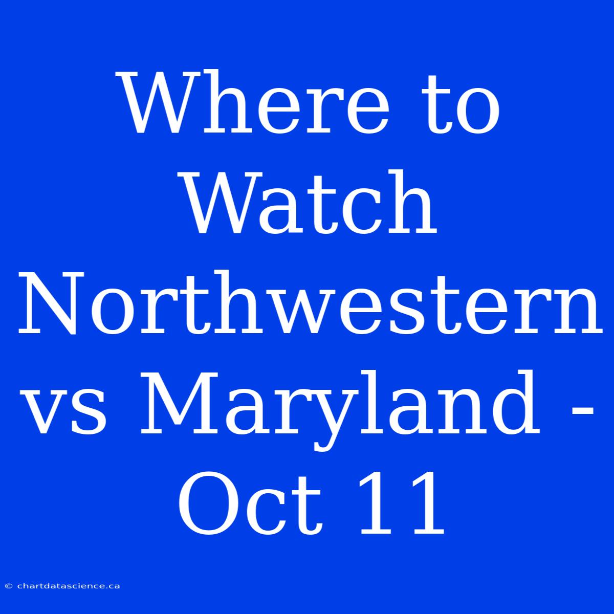 Where To Watch Northwestern Vs Maryland - Oct 11