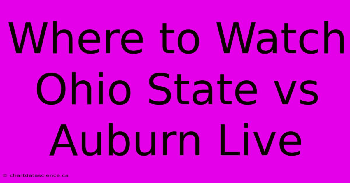 Where To Watch Ohio State Vs Auburn Live