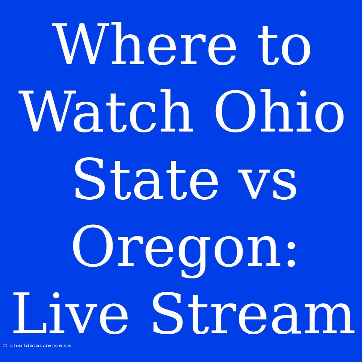 Where To Watch Ohio State Vs Oregon: Live Stream