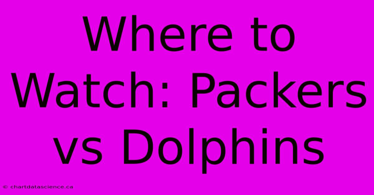 Where To Watch: Packers Vs Dolphins