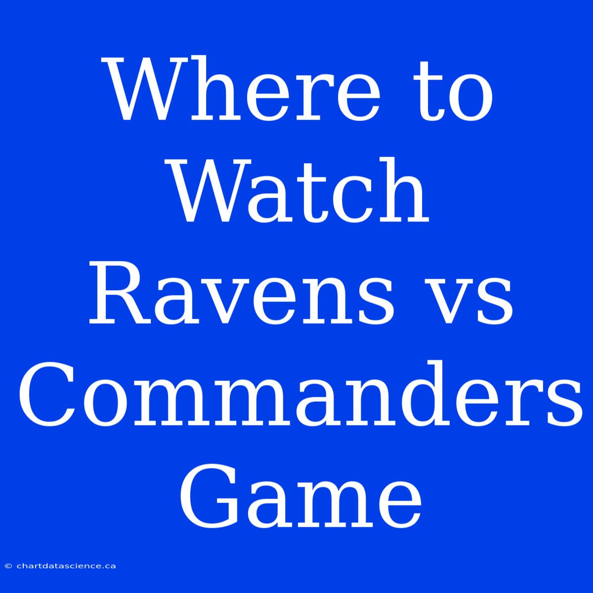 Where To Watch Ravens Vs Commanders Game