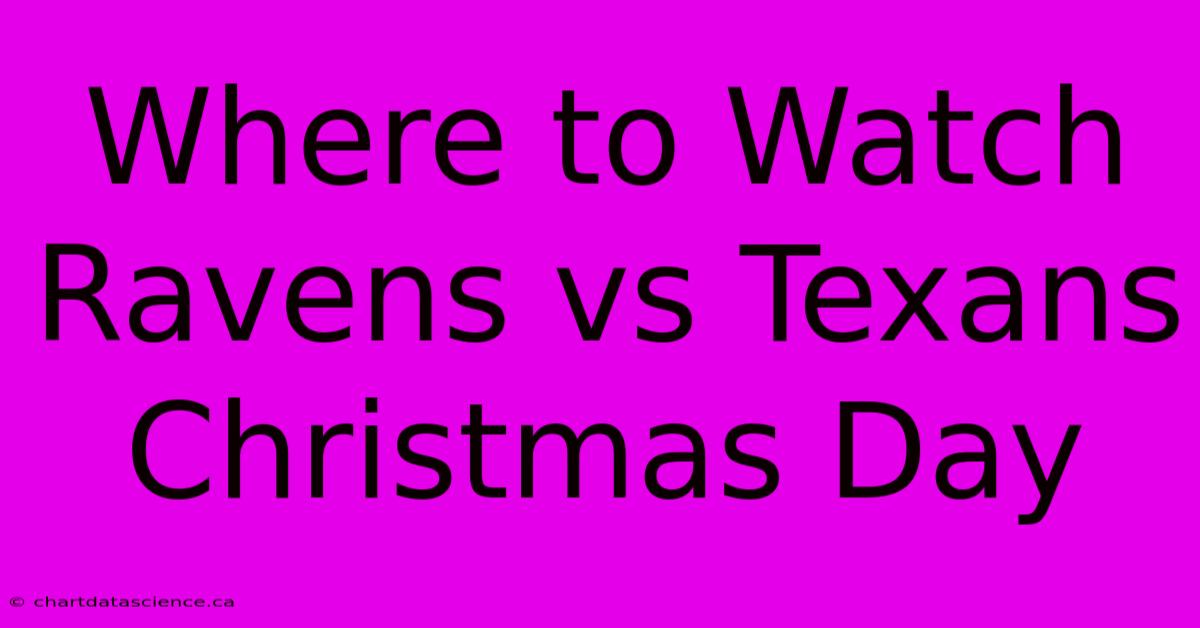 Where To Watch Ravens Vs Texans Christmas Day