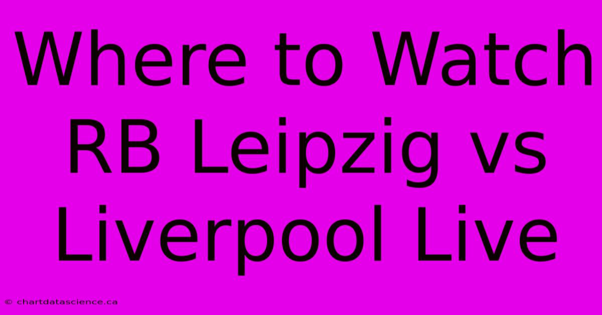 Where To Watch RB Leipzig Vs Liverpool Live