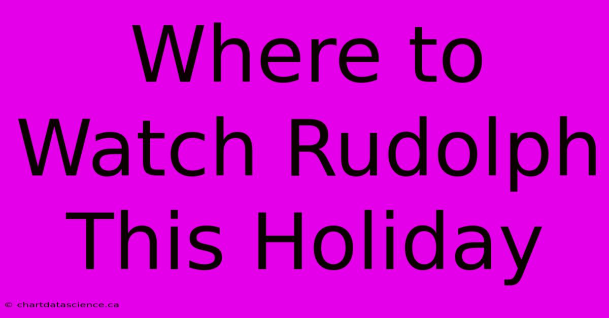 Where To Watch Rudolph This Holiday