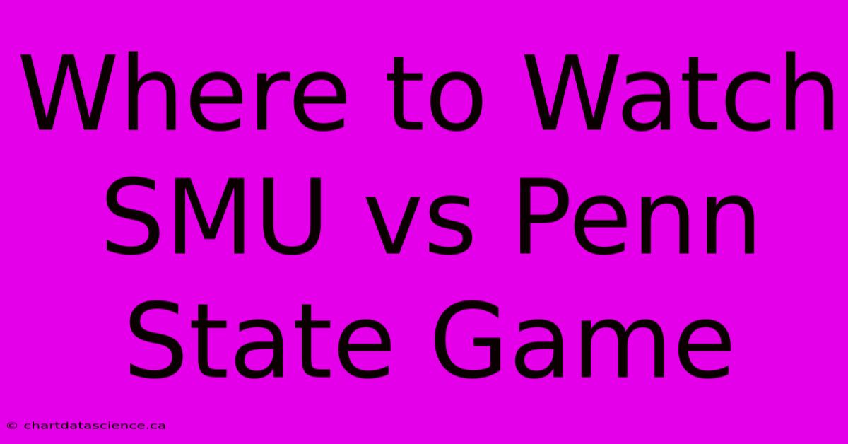 Where To Watch SMU Vs Penn State Game