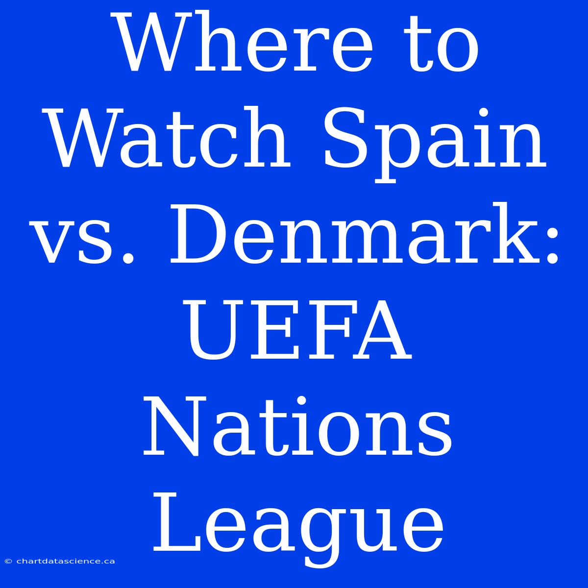 Where To Watch Spain Vs. Denmark: UEFA Nations League