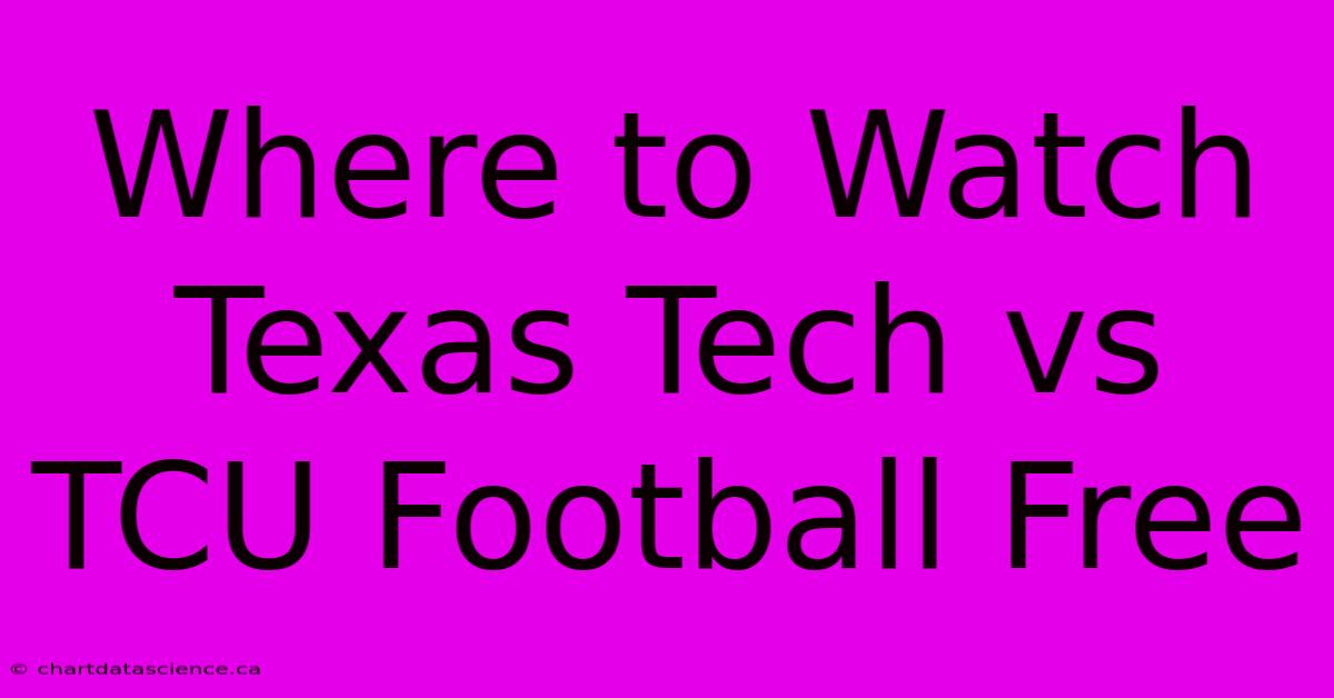 Where To Watch Texas Tech Vs TCU Football Free