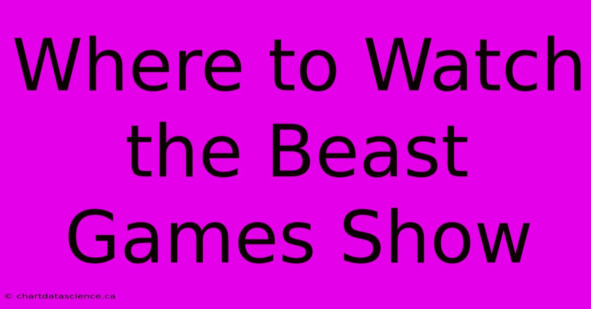 Where To Watch The Beast Games Show