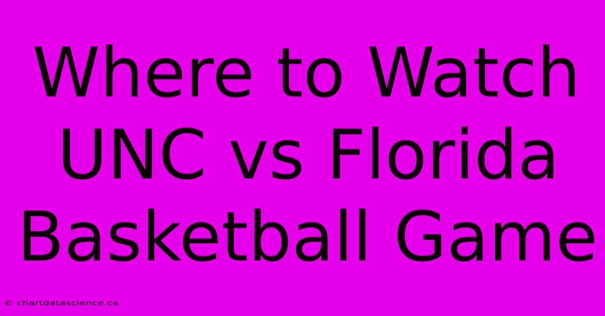 Where To Watch UNC Vs Florida Basketball Game