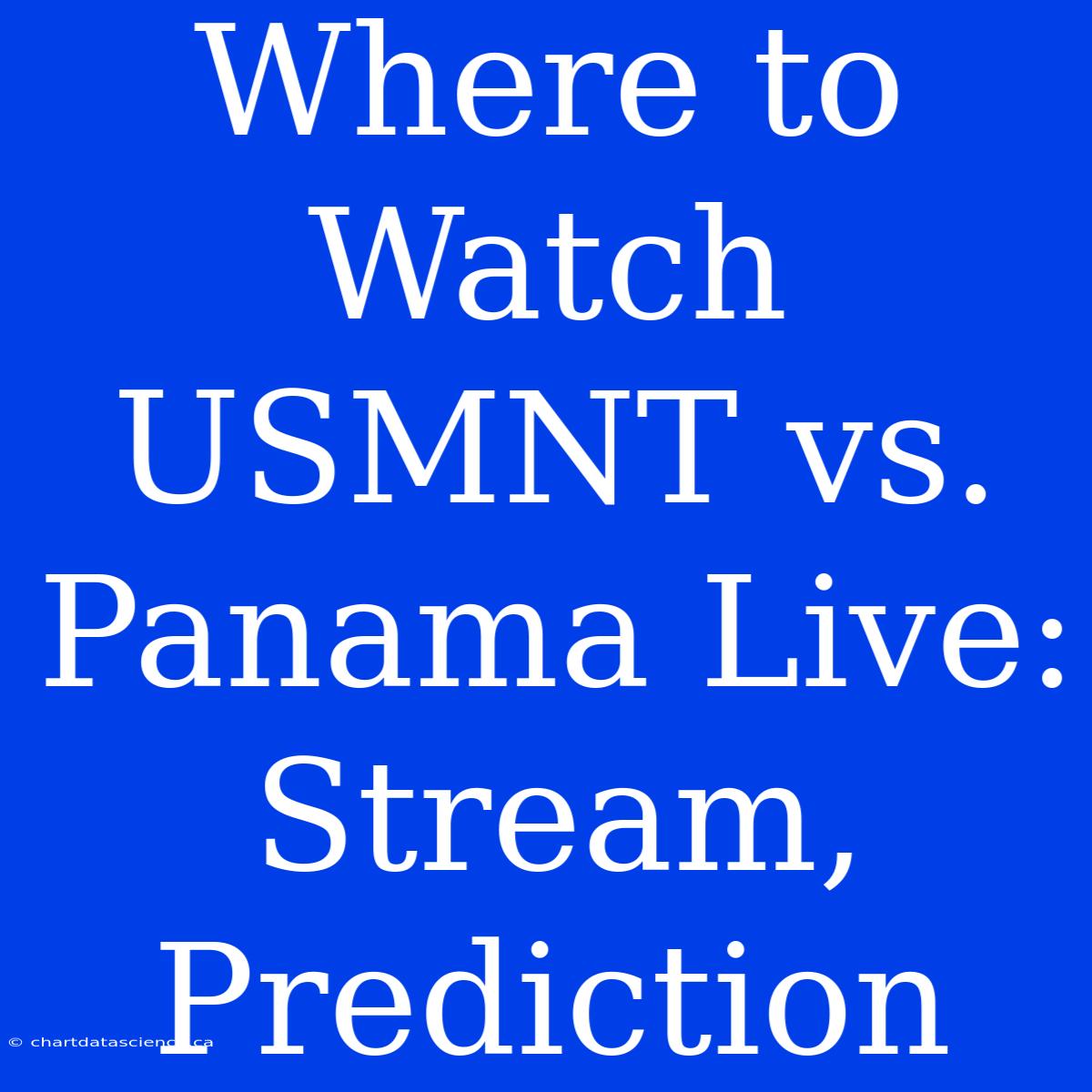 Where To Watch USMNT Vs. Panama Live: Stream, Prediction