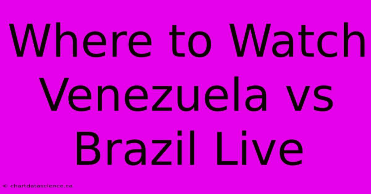 Where To Watch Venezuela Vs Brazil Live