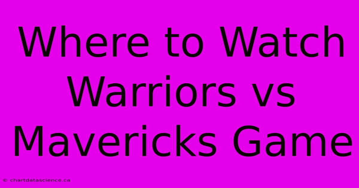 Where To Watch Warriors Vs Mavericks Game